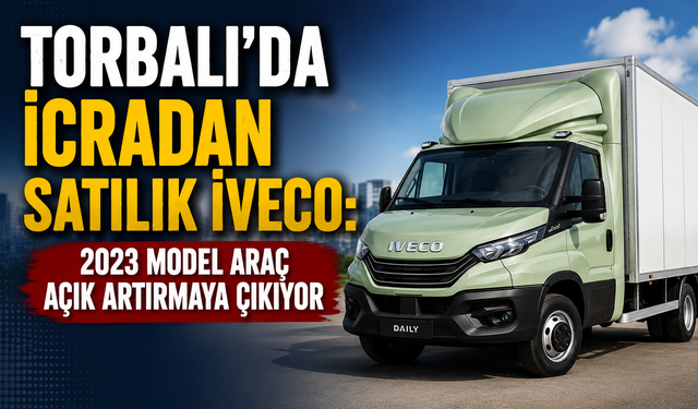 Torbalı’da İcradan Satılık İveco: 2023 Model Araç Açık Artırmaya Çıkıyor