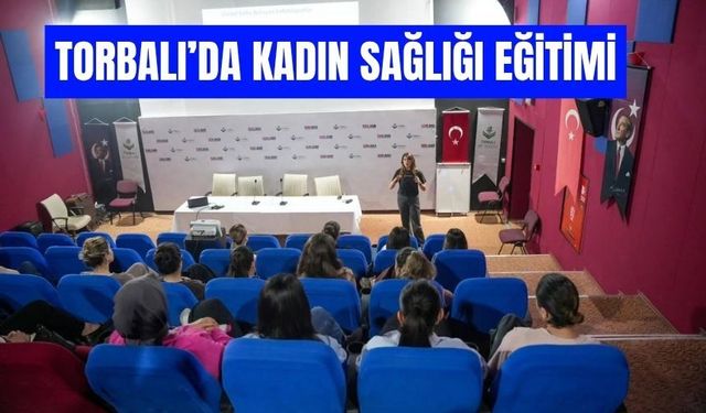 Torbalı'da Kadın Sağlığına Yönelik Bilgilendirme Semineri Düzenlendi