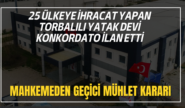 25 ülkeye ihracat yapan Torbalılı yatak devi konkordato ilan etti