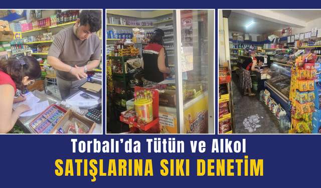 Torbalı’da Tütün ve Alkol Satışlarına Sıkı Denetim
