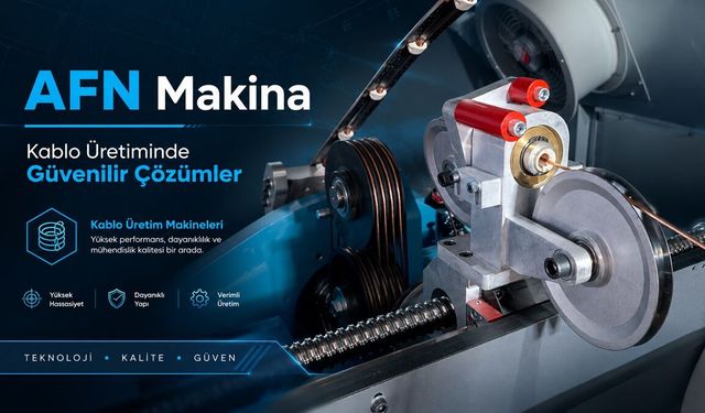 Yüksek Teknoloji ve Güvenilir Sanayi Çözümleri: AFN Makine Kablo Üretim Teknolojileri