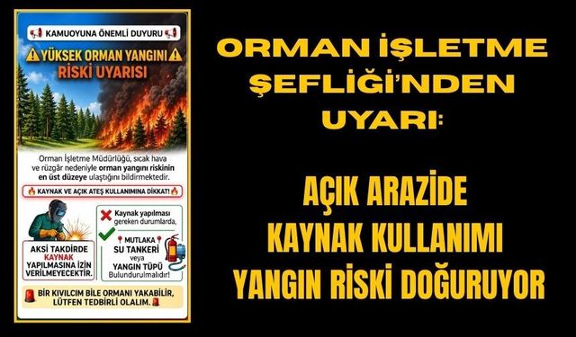 Kaynak yapanlara kritik uyarı: Bir kıvılcım ormanı yok edebilir