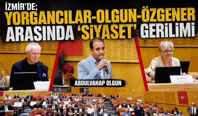 İzmir’de; Yorgancılar-Olgun-Özgener arasında ‘siyaset’ gerilimi