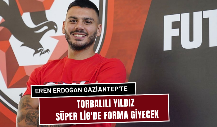 Gaziantep FK, Eren Erdoğan'ı transfer etti