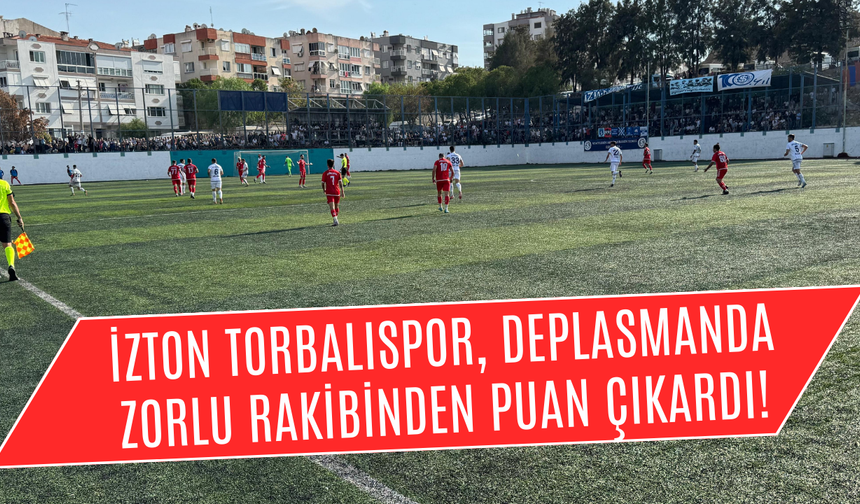 İZTON Torbalıspor, Deplasmanda Zorlu Rakibinden Puan Çıkardı!