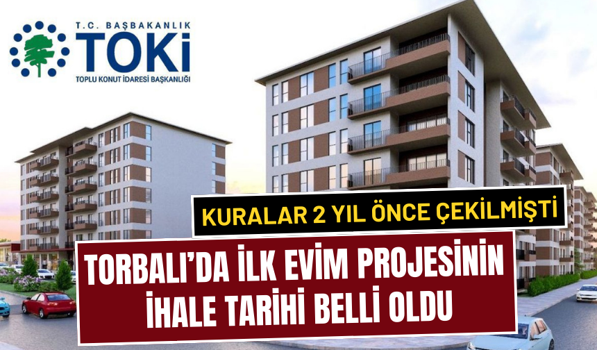 İşte Torbalı’nın ihale tarihi