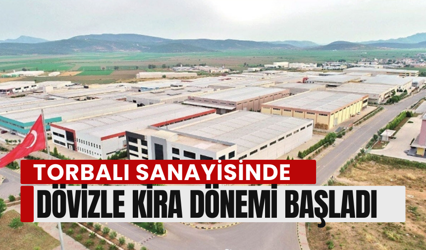 Torbalı Sanayisinde Dövizle Kira Dönemi Başladı