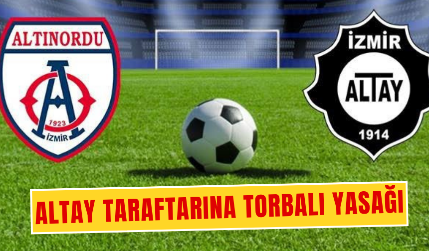 Altay taraftarına Torbalı yasağı