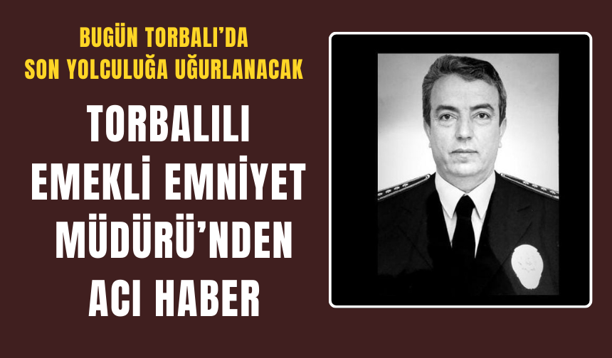 Torbalılı emekli emniyet müdürü hayatını kaybetti