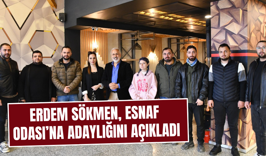 Erdem Sökmen, Esnaf Odası’na adaylığını açıkladı