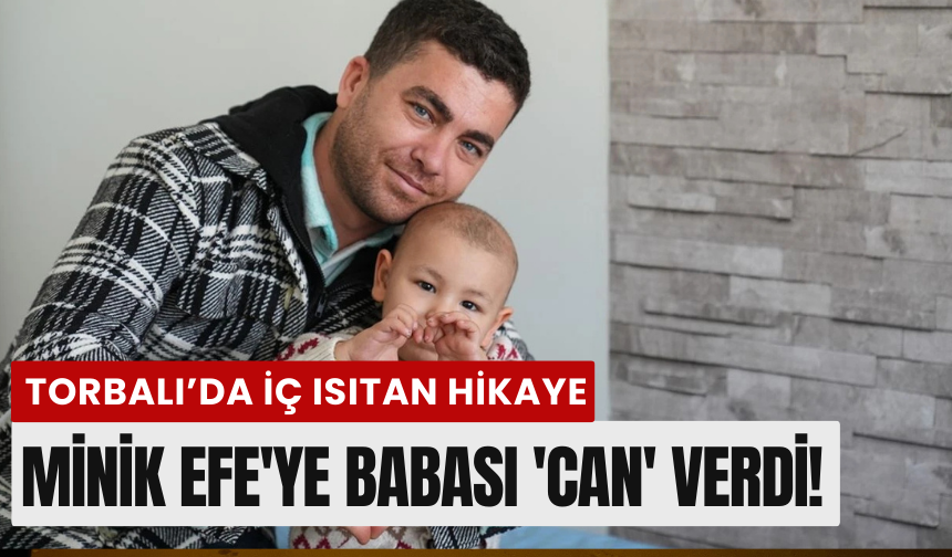 Minik Efe'ye babası 'can' verdi!