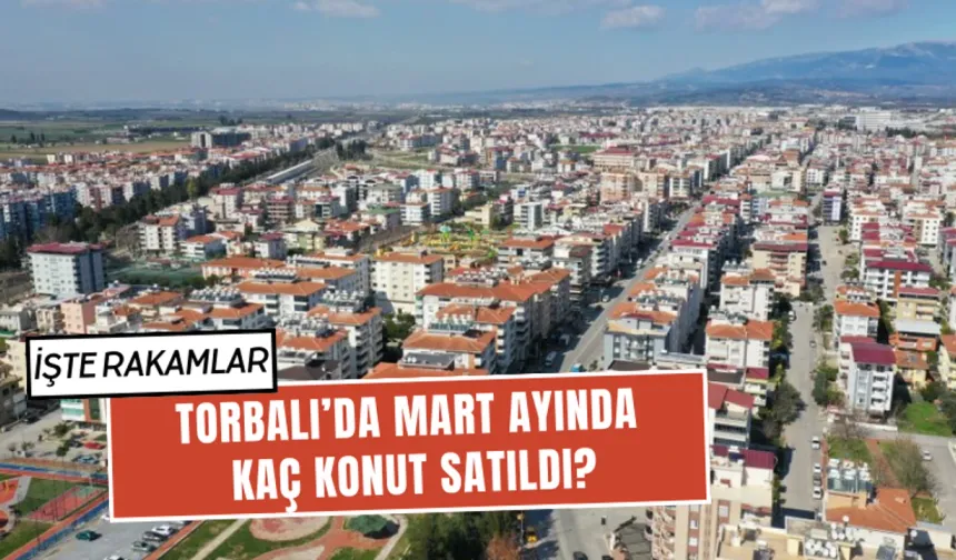 Konut satışlarında Torbalı dördüncü