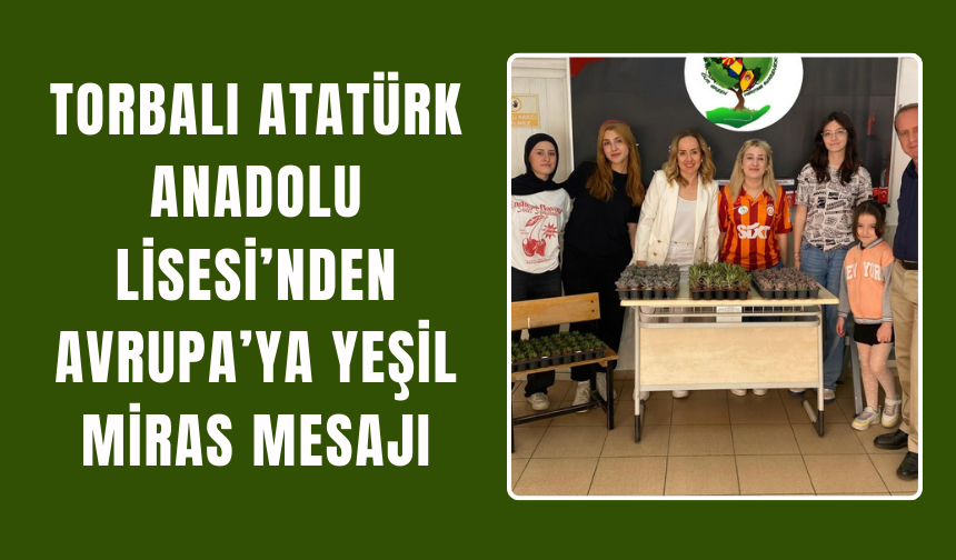 Torbalı Atatürk Anadolu Lisesi’nden Avrupa’ya Yeşil Miras Mesajı