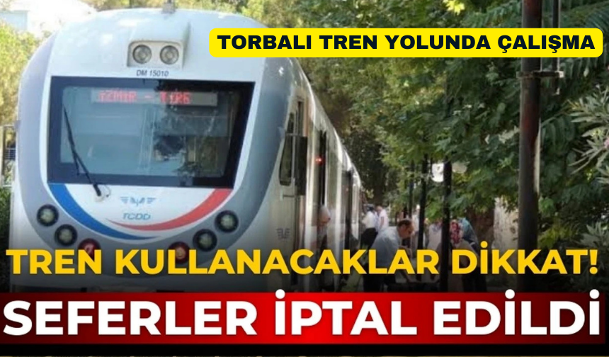 Torbalı Tren Seferlerine Geçici Düzenleme