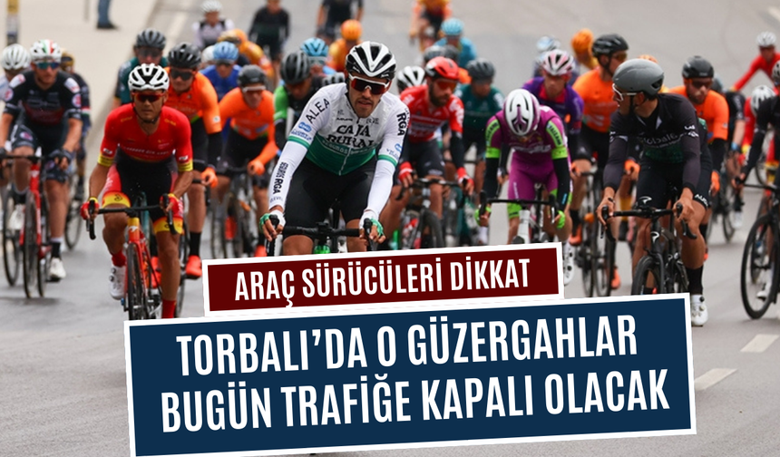 Torbalı Kaymakamlığı duyurdu... O yollar trafiğe kapalı olacak