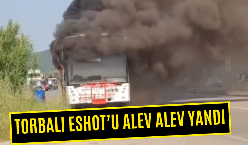 Torbalılıları taşıyan ESHOT alevlere teslim oldu