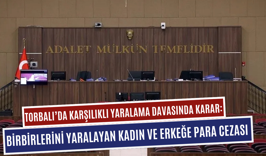 Torbalı’da karşılıklı yaralama davasında karar