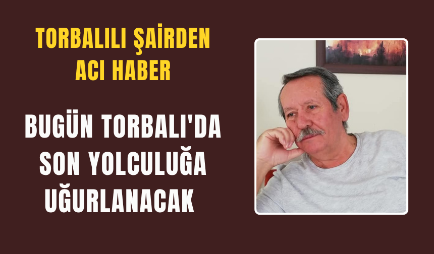 Torbalılı şairden acı haber