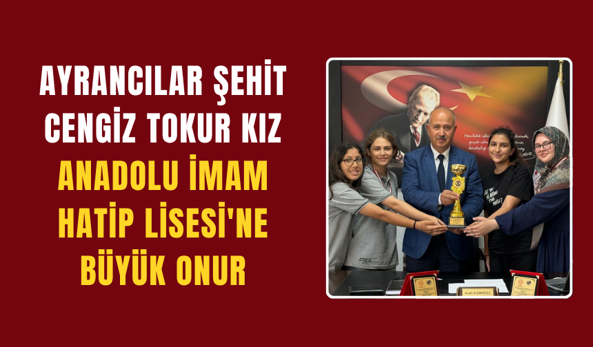 Ayrancılar Şehit Cengiz Tokur Kız Anadolu İmam Hatip Lisesi'ne Büyük Onur