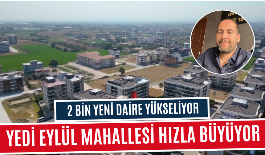 Yedi Eylül Mahallesi hızla büyümeye devam ediyor