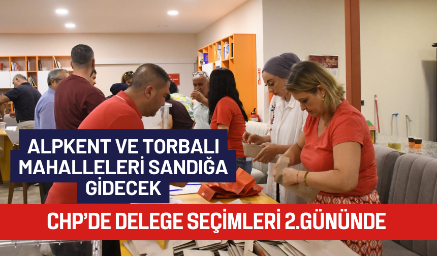 CHP’de Delege Seçimlerinde İkinci Gün Heyecanı