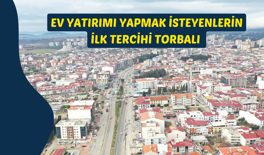 Ev Yatırımı İçin Torbalı Öne Çıkıyor