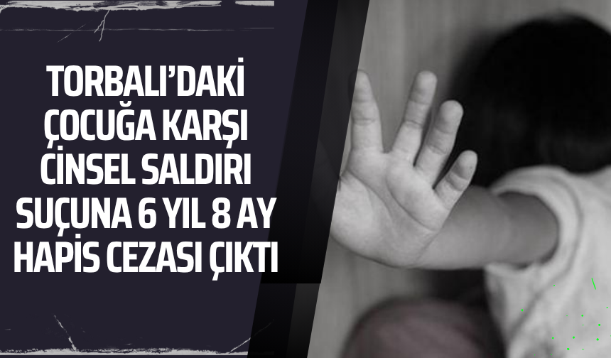 Çocuğa karşı cinsel saldırı suçuna 6 yıl 8 ay ceza