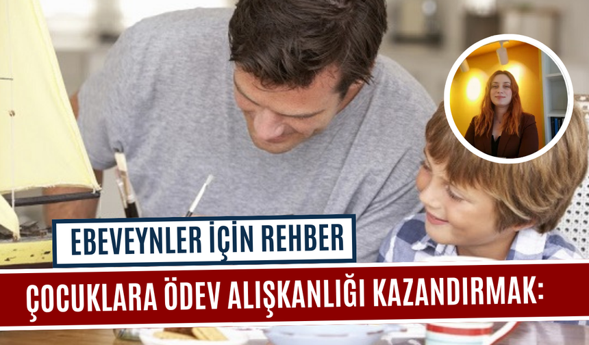 Çocuklara Ödev Alışkanlığı Kazandırmak: Ebeveynler İçin Rehber