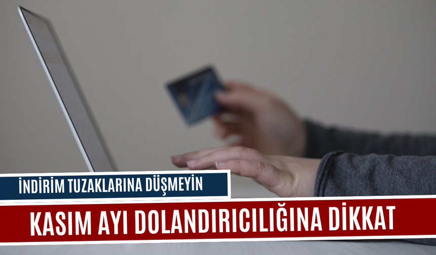 Uzmanlardan Kasım ayı dolandırıcılığına karşı uyarı