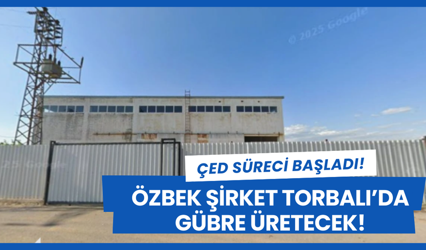 Özbek şirket Torbalı’da gübre üretecek!