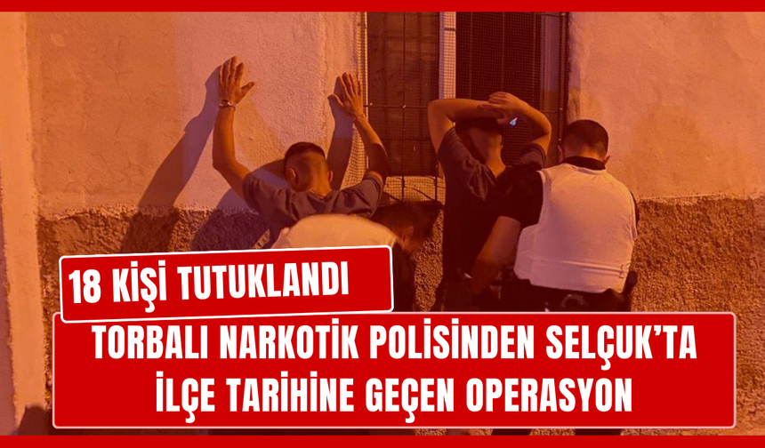 Torbalı polisinden Selçuk'ta dev operasyon