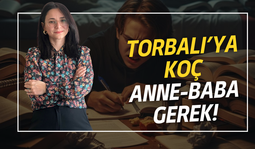 Torbalı’ya Koç Anne-Baba Gerek!