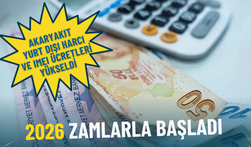 2026 yılı zamlarla başladı: Akaryakıt, yurt dışı harcı ve IMEI ücretleri yükseldi