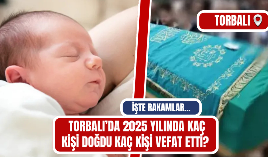 Torbalı’da 2025 Yılının Doğum ve Ölüm İstatistikleri belli oldu