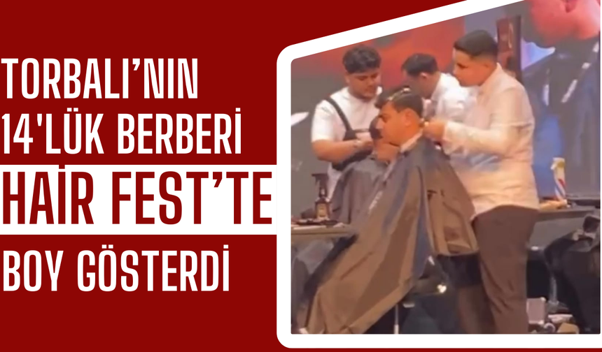Torbalı’nın En Genç Berberi Kağan Keskin, HairFast2 Sahnesinde Yer Aldı