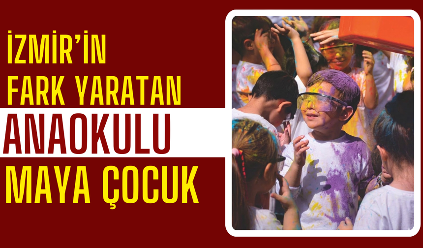 Torbalı’da Mutlu Çocukların Okulu: Maya Çocuk Anaokulu