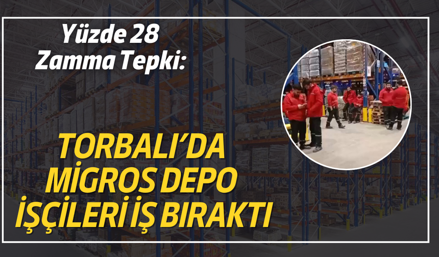 Torbalı’da Migros Depo İşçileri İş Bıraktı