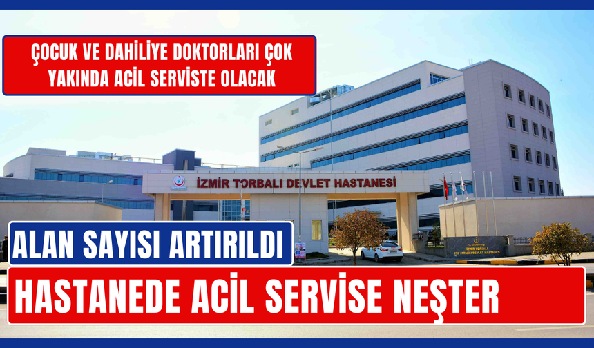 Torbalı Devlet Hastanesi’nde Acil Servise Neşter: Hizmet Kapasitesi Artırıldı