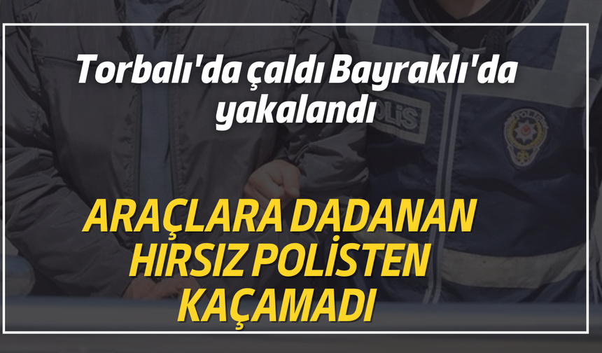 TORBALI POLİSİNDEN HIRSIZLARA GEÇİT YOK