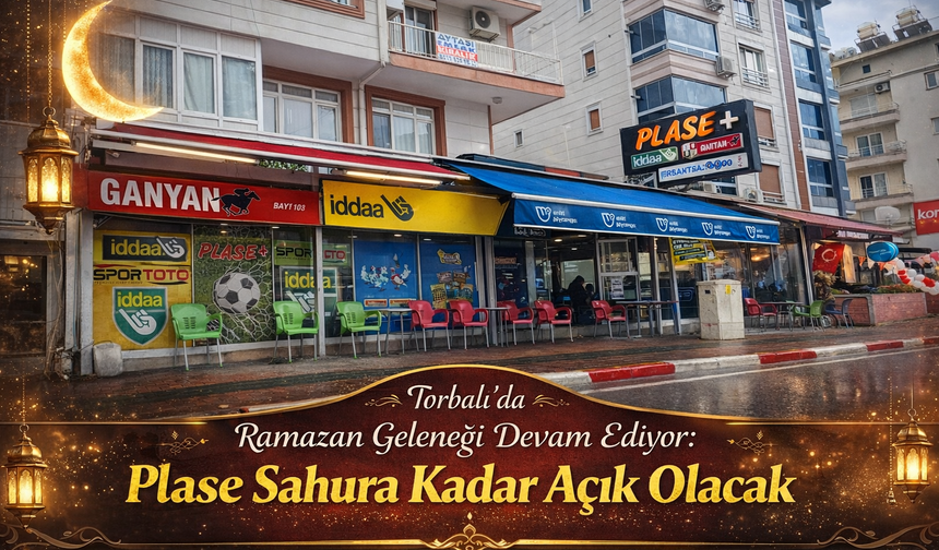 Torbalı’da Ramazan Geleneği Devam Ediyor: Plase Sahura Kadar Açık