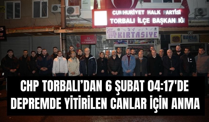 CHP Torbalı’dan 6 Şubat 04.17’de Sessiz Anma