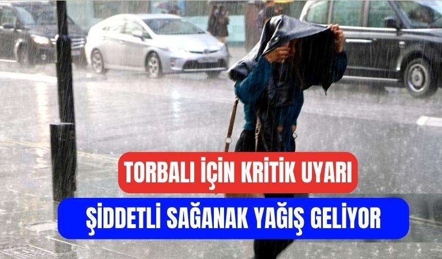 Meteoroloji’den Torbalı’ya Şiddetli Sağanak Uyarısı