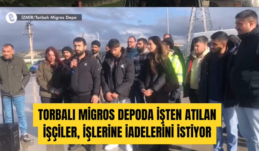 Torbalı Migros depoda işten atılan işçiler, işlerine iadelerini talep etti
