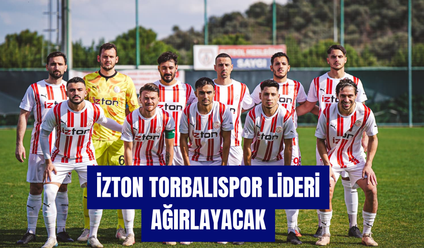 İZTON Torbalıspor Lideri Ağırlayacak