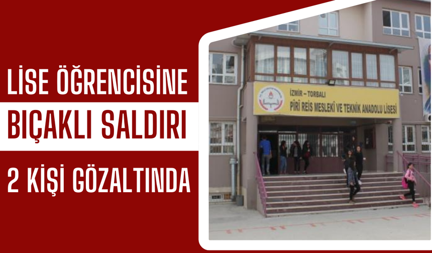 Torbalı’da lise öğrencisine bıçaklı saldırı: Tartışma kanlı bitti