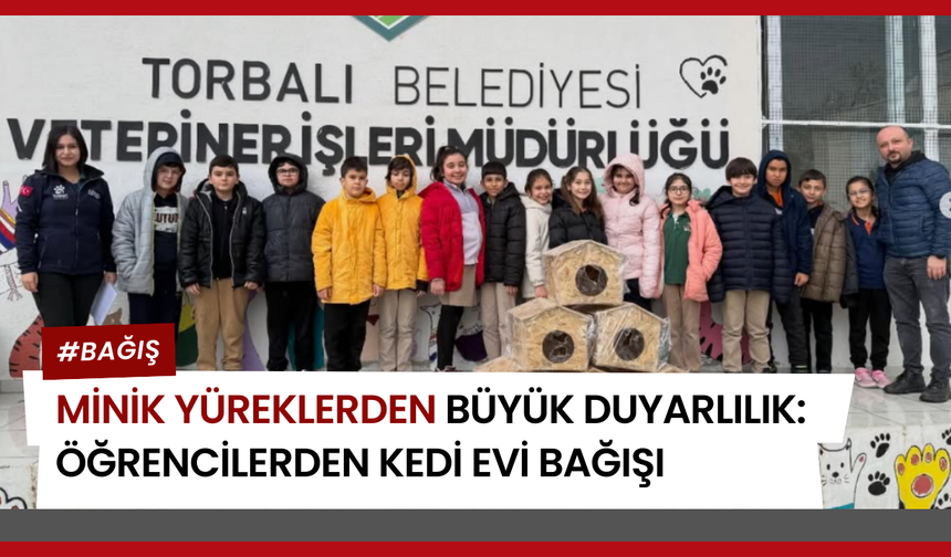 Minik Yüreklerden Büyük Duyarlılık: Öğrencilerden Kedi Evi Bağışı