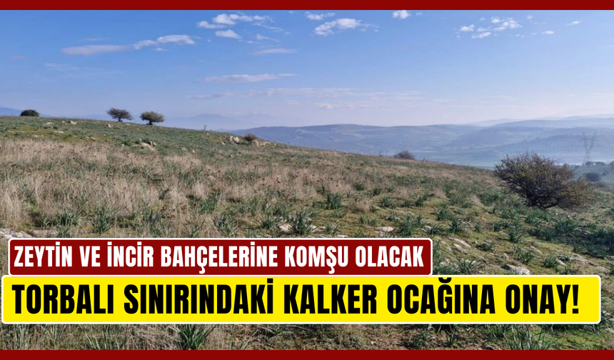 Torbalı sınırındaki kalker ocağına onay!