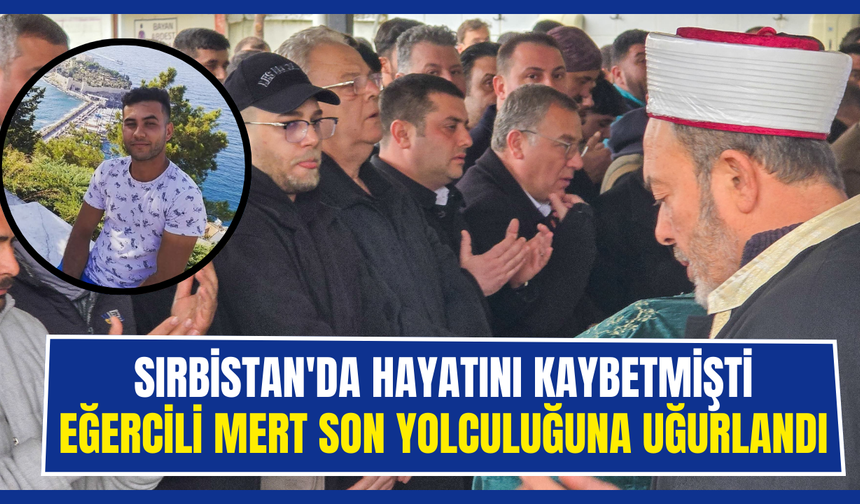 Eğercili Mert Evirgen son yolculuğuna uğurlandı