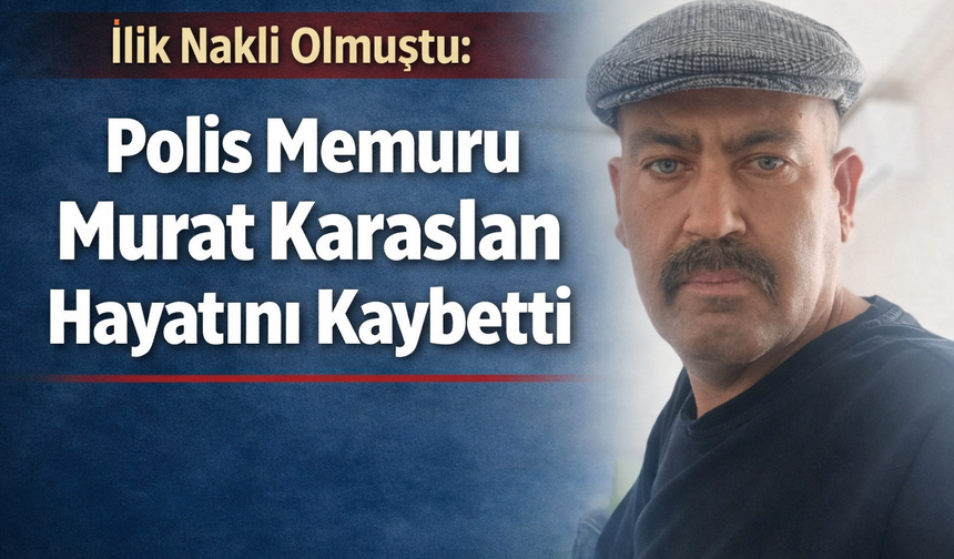 22 yıllık polis memuru hayatını kaybetti