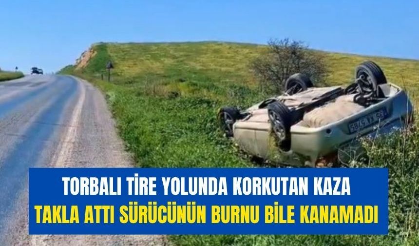 Tire Torbalı yolunda takla attı